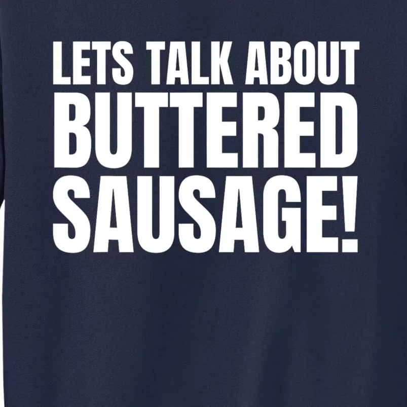 Lets Talk About Buttered Sausage Funny Tall Sweatshirt