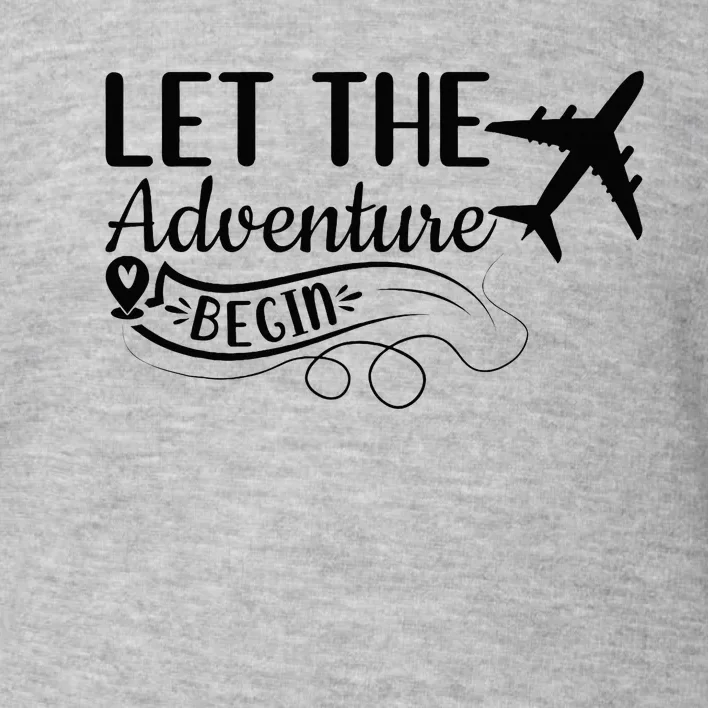 Let The Adventure Begin Love Travel Airplane Traveling Toddler Sweatshirt