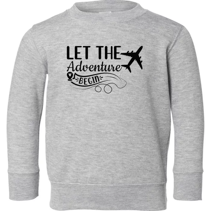 Let The Adventure Begin Love Travel Airplane Traveling Toddler Sweatshirt