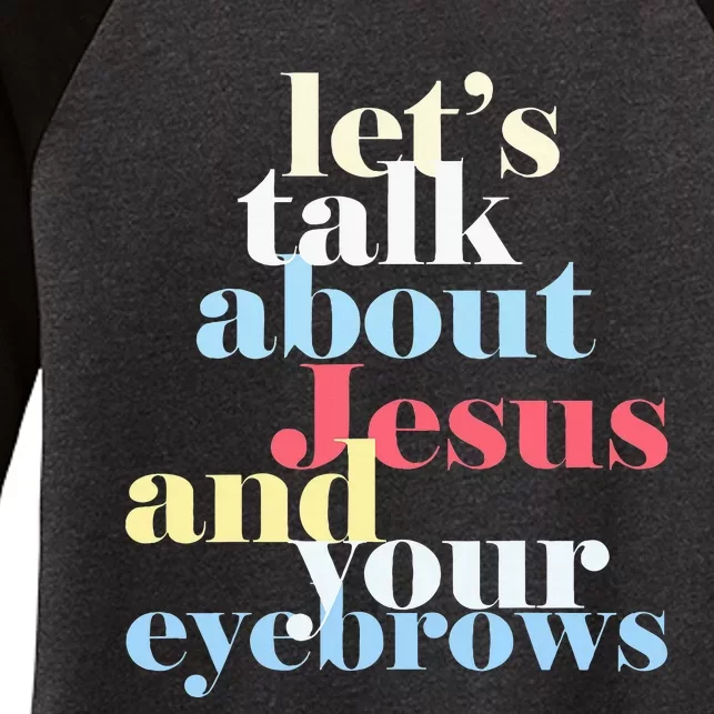 LetS Talk About Jesus And Your Eyebrows Women's Tri-Blend 3/4-Sleeve Raglan Shirt