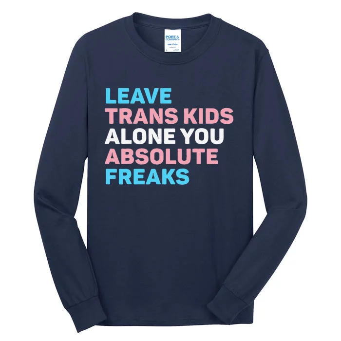 Leave Transg Alone You Absolute Freaks Lgbtq Flag Humor Tall Long Sleeve T-Shirt