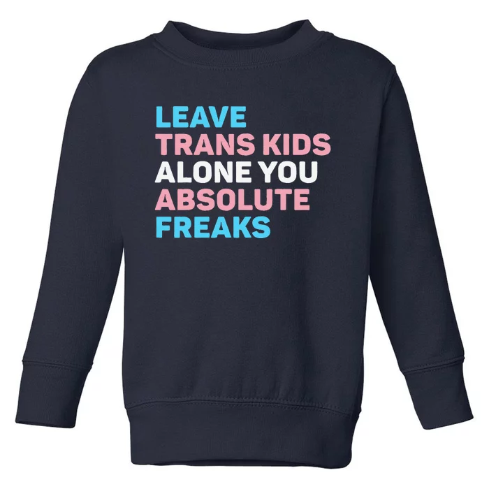 Leave Transg Alone You Absolute Freaks Lgbtq Flag Humor Toddler Sweatshirt