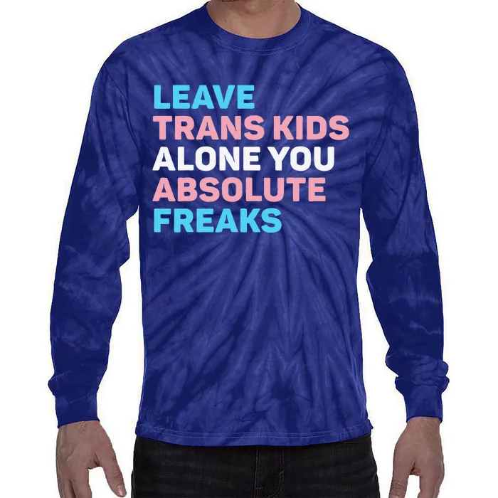 Leave Transg Alone You Absolute Freaks Lgbtq Flag Humor Tie-Dye Long Sleeve Shirt