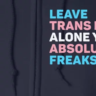 Leave Transg Alone You Absolute Freaks Lgbtq Flag Humor Full Zip Hoodie