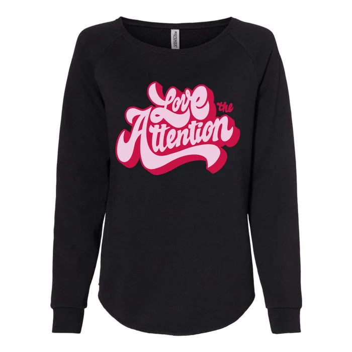 Love The Attention Funny Retro Womens California Wash Sweatshirt