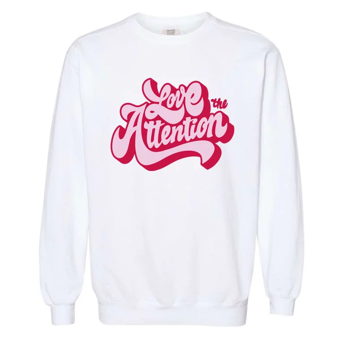 Love The Attention Funny Retro Garment-Dyed Sweatshirt