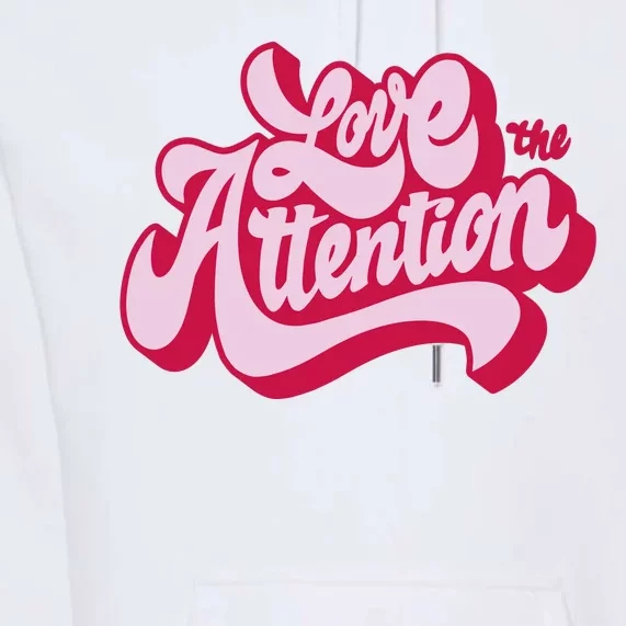 Love The Attention Funny Retro Premium Hoodie