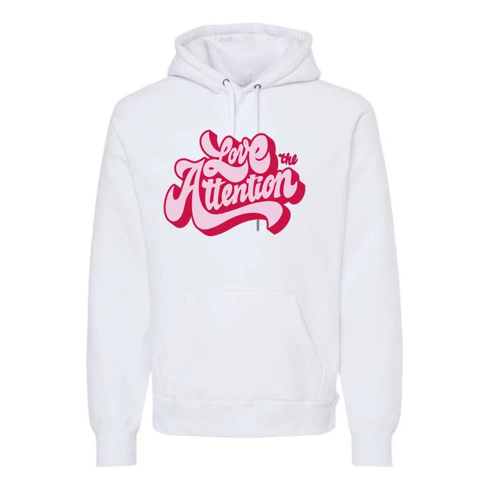 Love The Attention Funny Retro Premium Hoodie