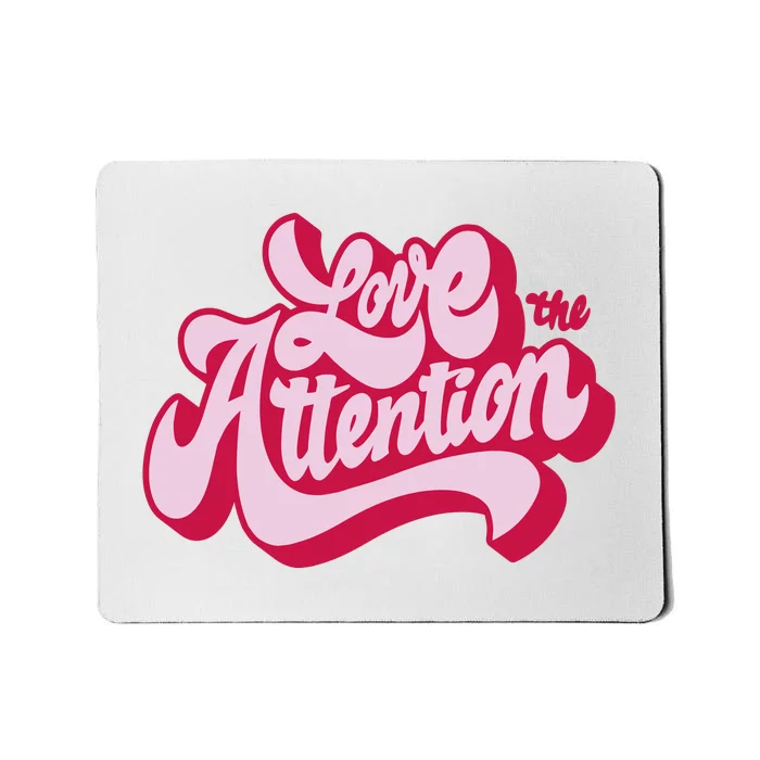 Love The Attention Funny Retro Mousepad