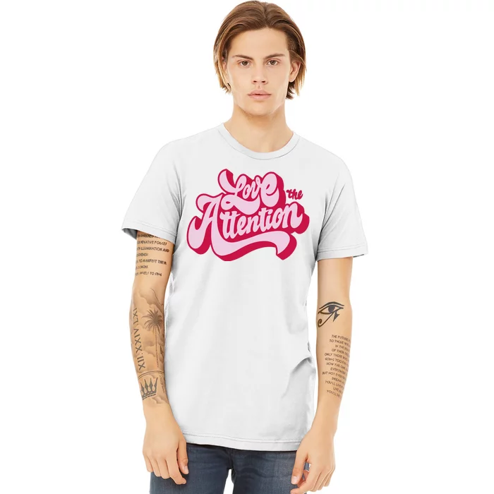 Love The Attention Funny Retro Premium T-Shirt