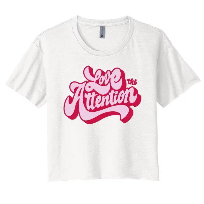 Love The Attention Funny Retro Women's Crop Top Tee