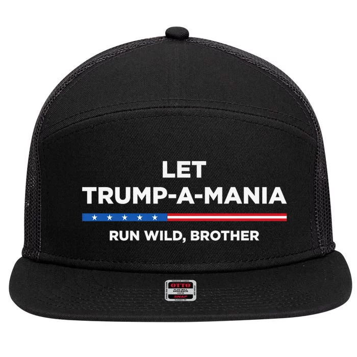 Let Trump A Mania Run Wild Brother Trumpamania Trump 2024 7 Panel Mesh Trucker Snapback Hat