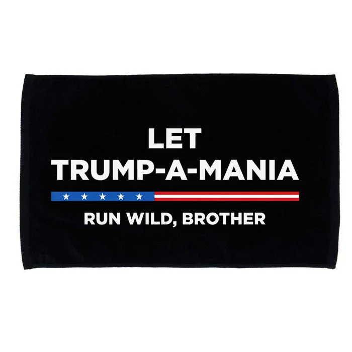 Let Trump A Mania Run Wild Brother Trumpamania Trump 2024 Microfiber Hand Towel