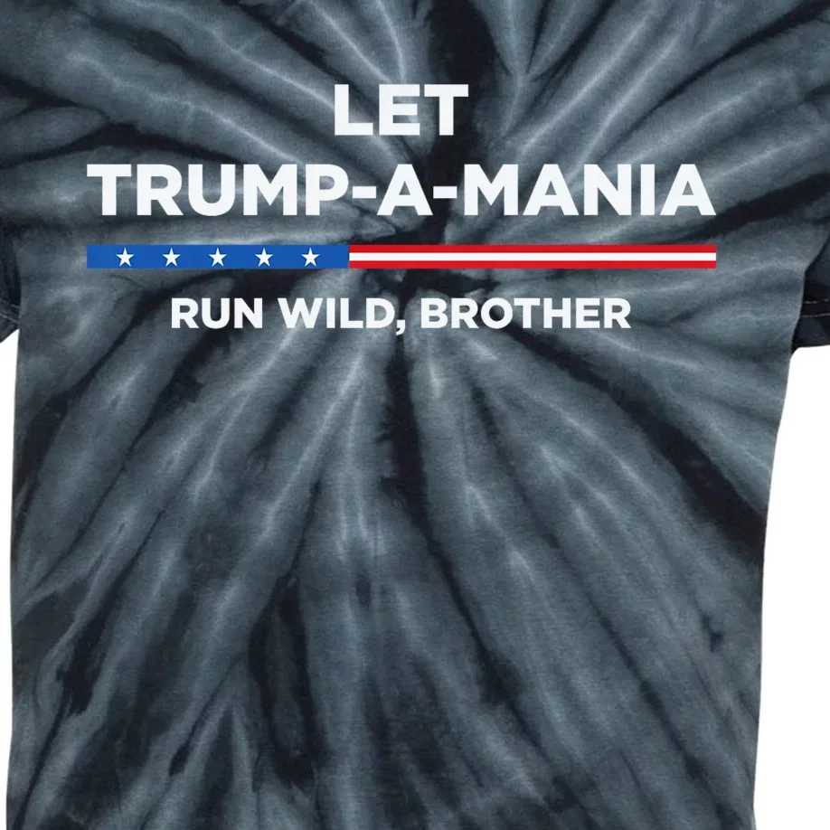 Let Trump A Mania Run Wild Brother Trumpamania Trump 2024 Kids Tie-Dye T-Shirt