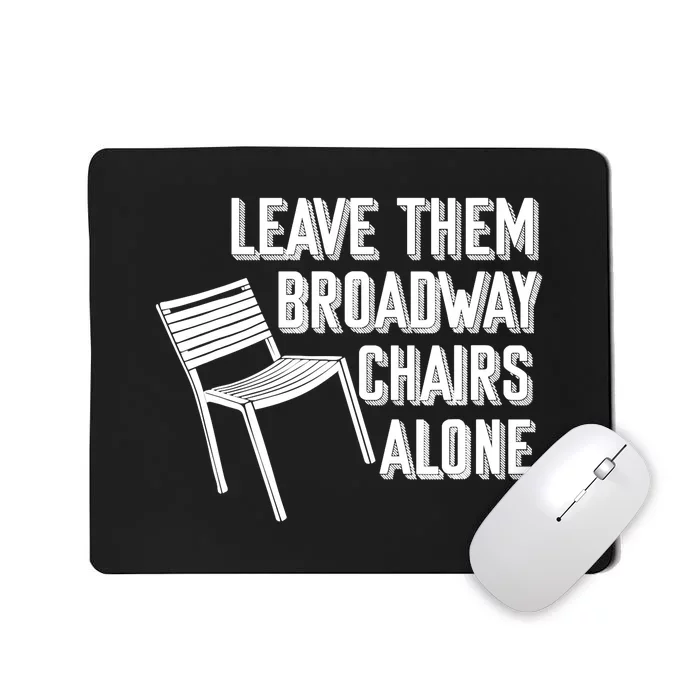 Leave Them Broadway Chairs Alone Funny Chair Mousepad