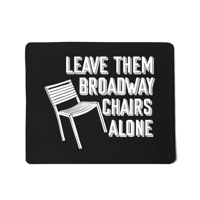 Leave Them Broadway Chairs Alone Funny Chair Mousepad