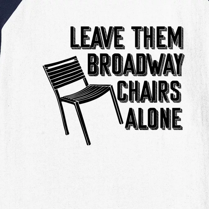 Leave Them Broadway Chairs Alone Funny Chair Baseball Sleeve Shirt