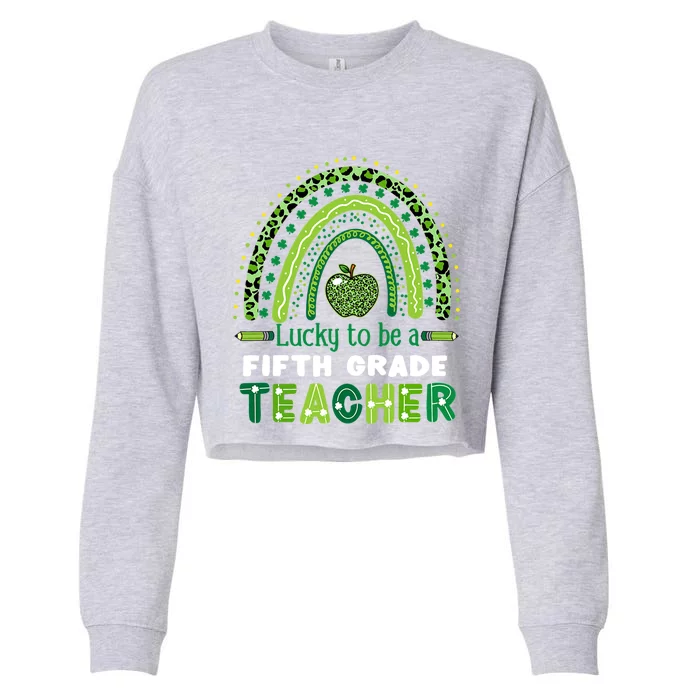 Lucky To Be A 5th Grade Teacher Shamrock St Patrick's Day Gift Cropped Pullover Crew