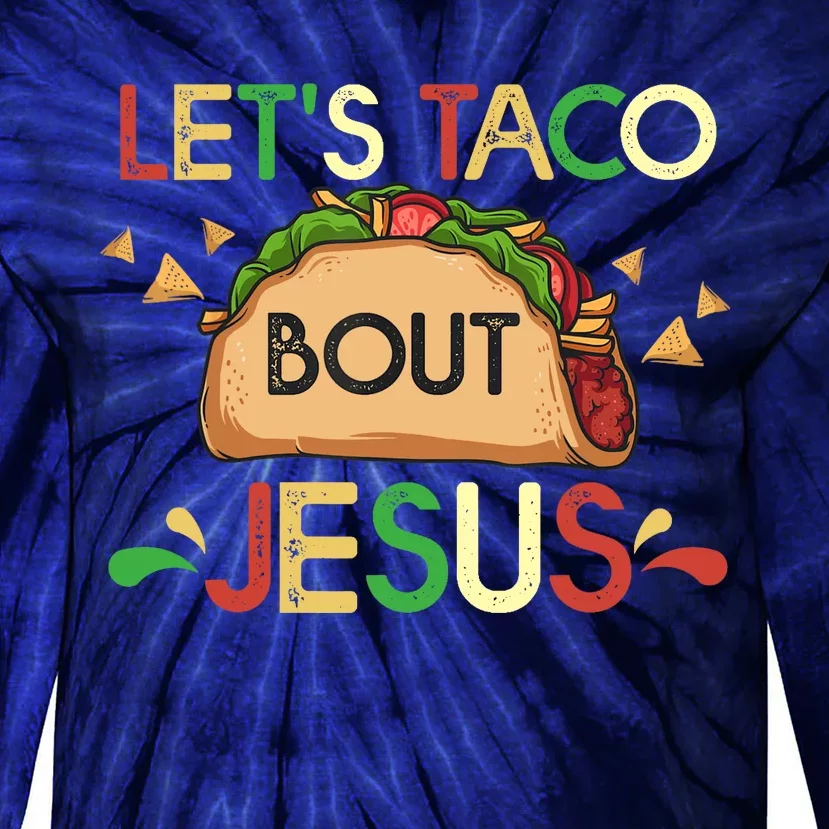 LetS Taco Bout Jesus Cinco De Mayo Pun Gift Mexican Tie-Dye Long Sleeve Shirt