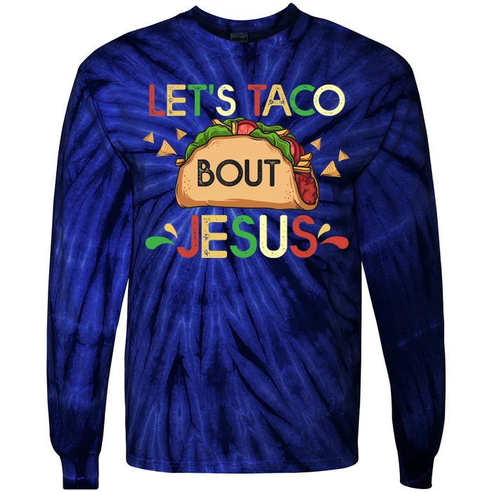 LetS Taco Bout Jesus Cinco De Mayo Pun Gift Mexican Tie-Dye Long Sleeve Shirt