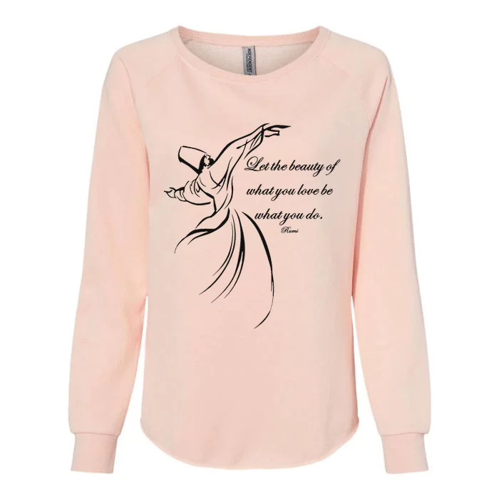 Let The Beauty Of What You Love Be What You Do Dervish Quote Womens California Wash Sweatshirt