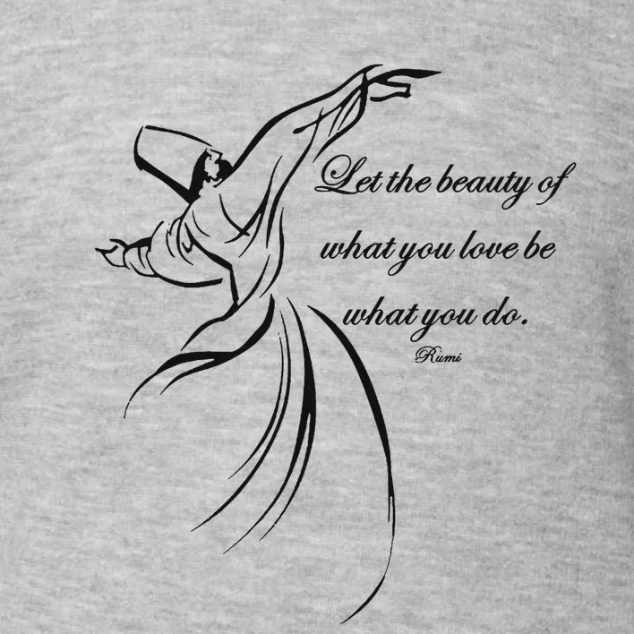 Let The Beauty Of What You Love Be What You Do Dervish Quote Toddler Sweatshirt