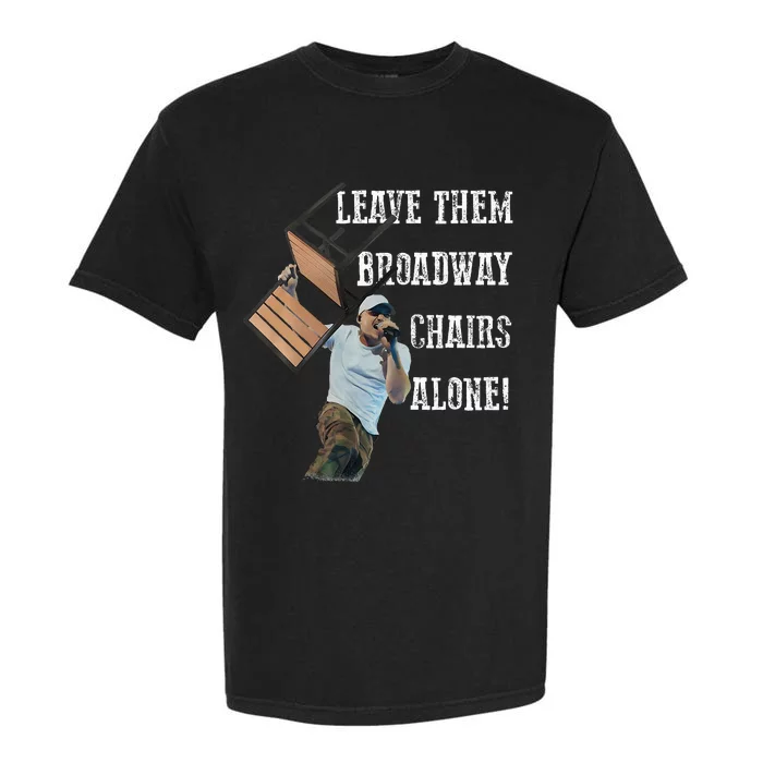 Leave Them Broadway Chairs Alone Garment-Dyed Heavyweight T-Shirt