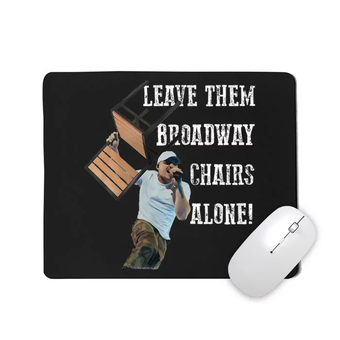 Leave Them Broadway Chairs Alone Mousepad