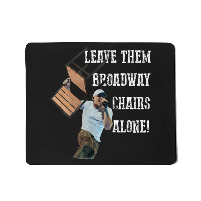 Leave Them Broadway Chairs Alone Mousepad