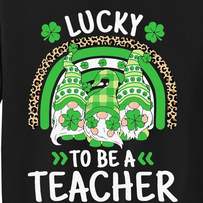 Lucky To Be A Teacher St Patricks Day Shamrock Gnome Rainbow Tall Sweatshirt