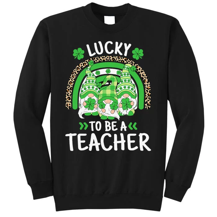 Lucky To Be A Teacher St Patricks Day Shamrock Gnome Rainbow Tall Sweatshirt