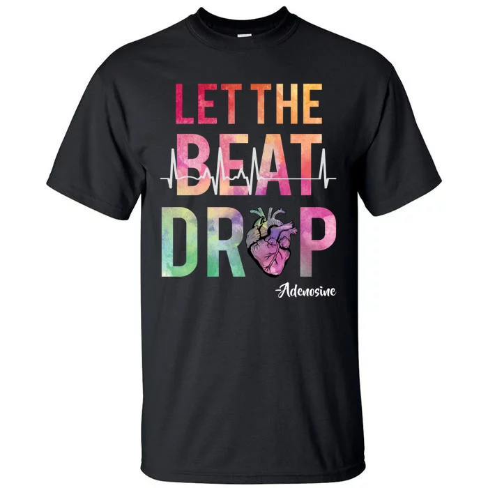 Let The Beat Drop Adenosine Funny Rn Nurses Heartbeat Cute Tall T-Shirt