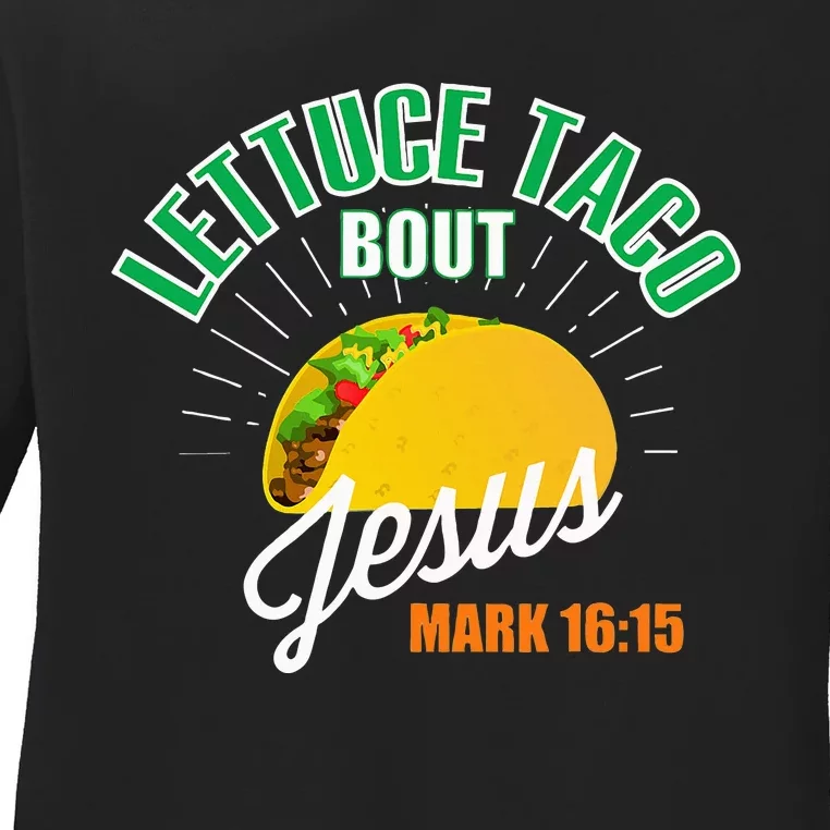 Lettuce Taco Bout Jesus Funny Christian God Ladies Long Sleeve Shirt