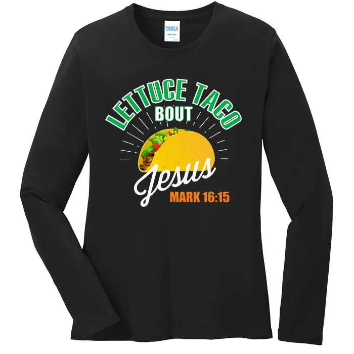 Lettuce Taco Bout Jesus Funny Christian God Ladies Long Sleeve Shirt