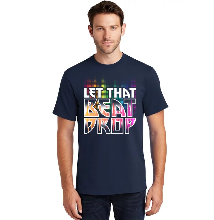 Let That Beat Drop Rainbow Equalizer Dance Music Lover Tall T-Shirt