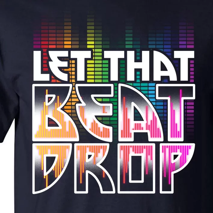 Let That Beat Drop Rainbow Equalizer Dance Music Lover Tall T-Shirt