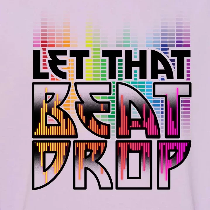 Let That Beat Drop Rainbow Equalizer Dance Music Lover Garment-Dyed Sweatshirt