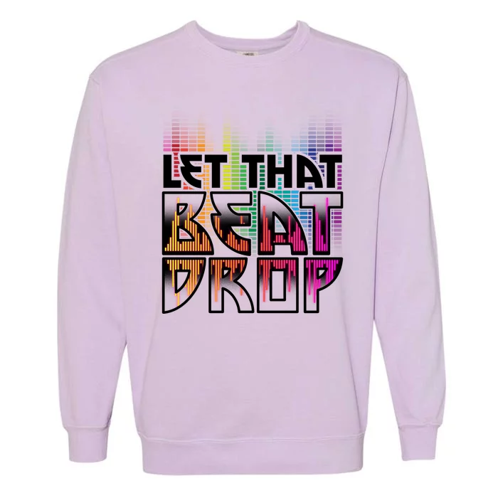 Let That Beat Drop Rainbow Equalizer Dance Music Lover Garment-Dyed Sweatshirt