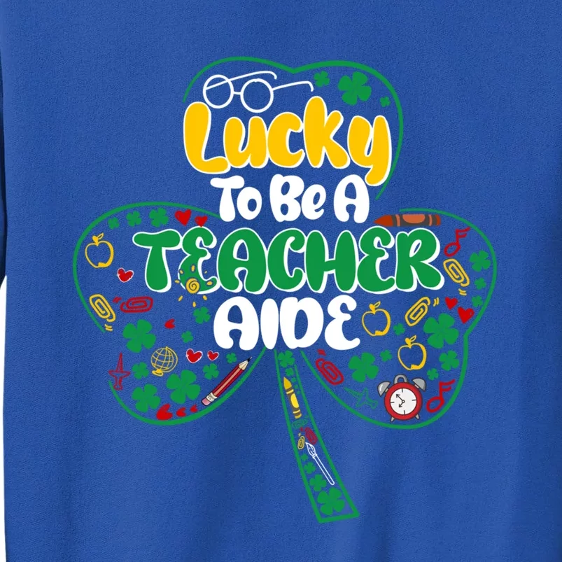 Lucky To Be Teacher Aide St Patricks Day Shamrock Cool Gift Sweatshirt