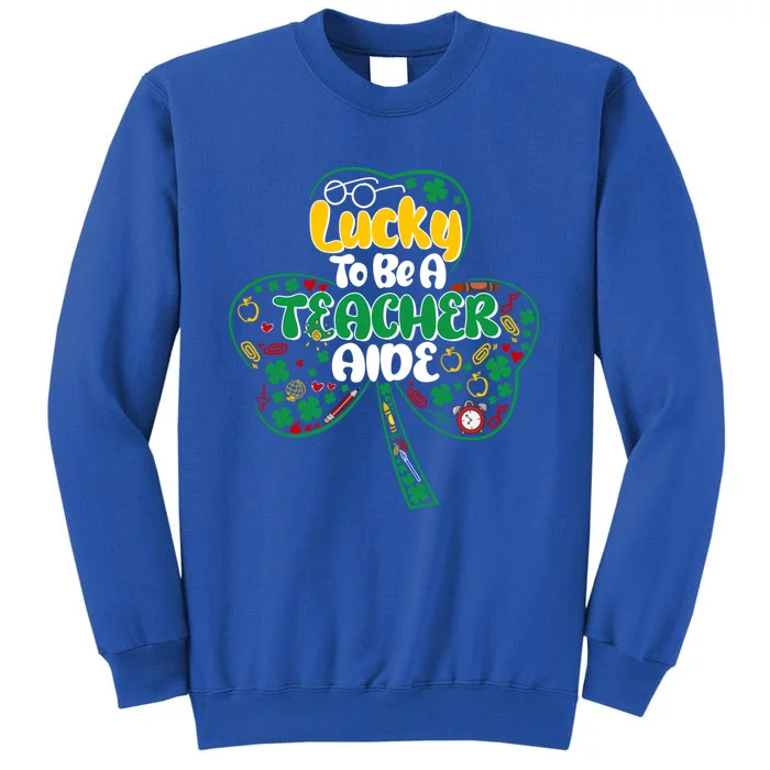 Lucky To Be Teacher Aide St Patricks Day Shamrock Cool Gift Sweatshirt