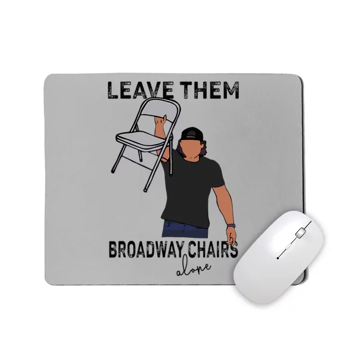 Leave Them Broadway Chairs Alone Mousepad