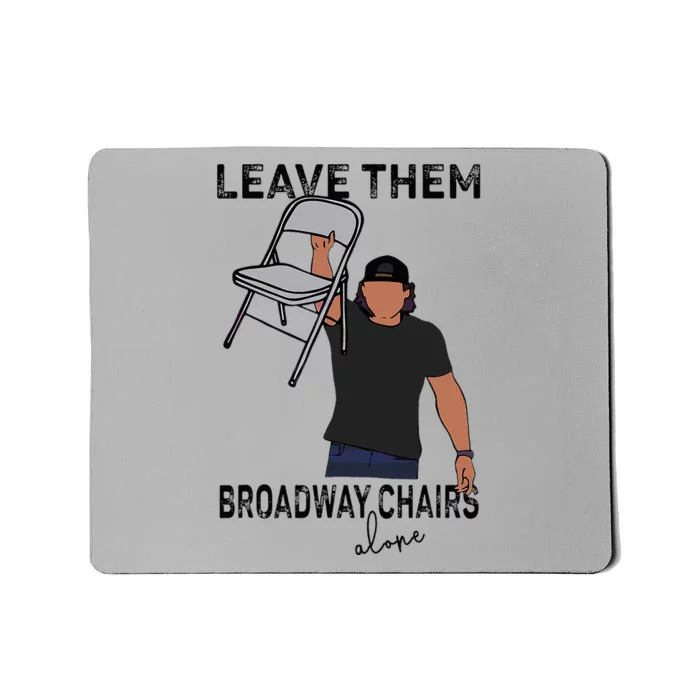 Leave Them Broadway Chairs Alone Mousepad