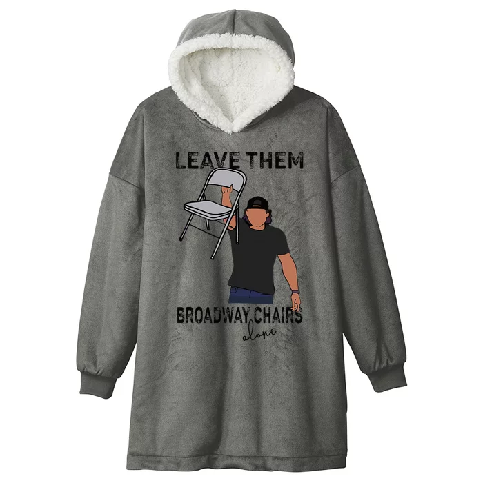 Leave Them Broadway Chairs Alone Hooded Wearable Blanket