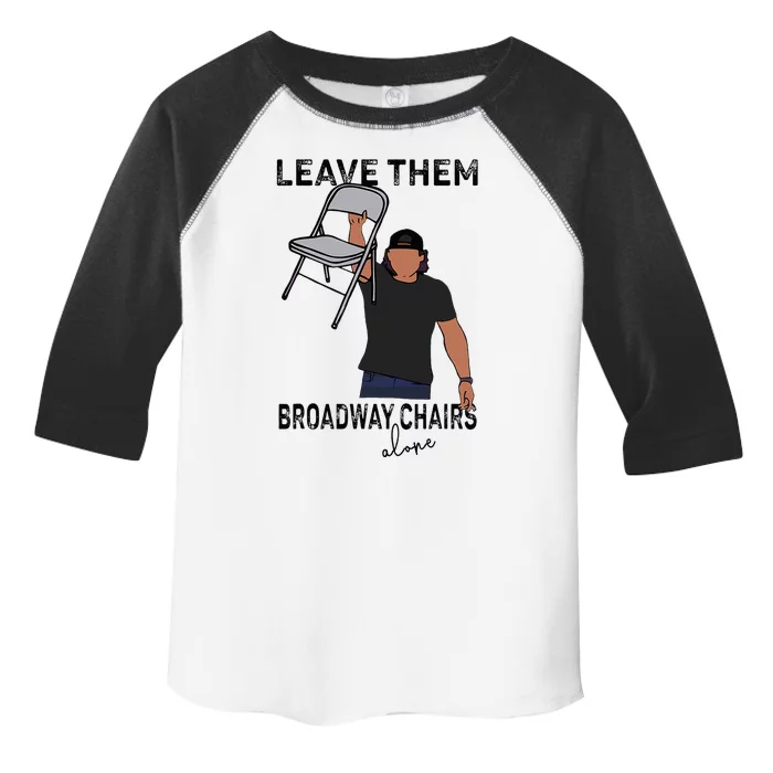 Leave Them Broadway Chairs Alone Toddler Fine Jersey T-Shirt