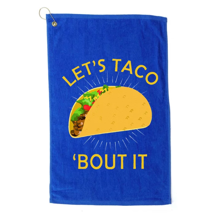 Let's Taco Bout It Taco Cinco De Mayo Tee Gift Platinum Collection Golf Towel