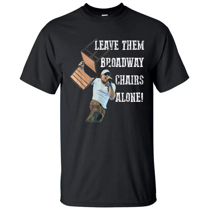 Leave Them Broadway Chairs Alone Funny Tall T-Shirt