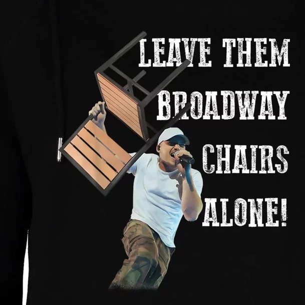 Leave Them Broadway Chairs Alone Funny Womens Funnel Neck Pullover Hood