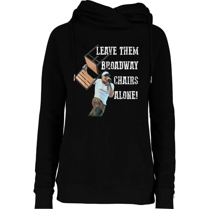 Leave Them Broadway Chairs Alone Funny Womens Funnel Neck Pullover Hood