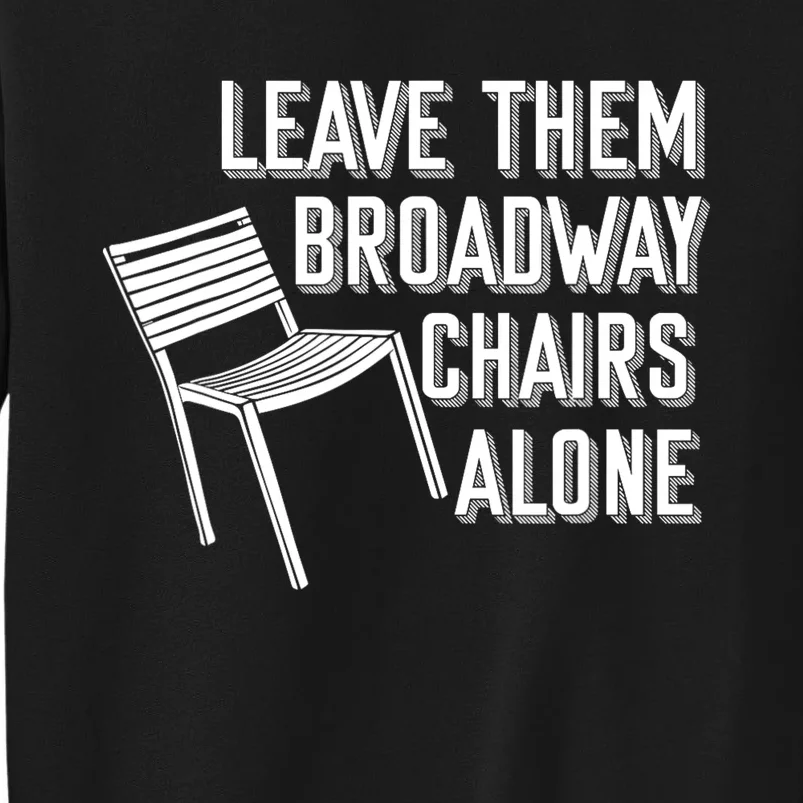 Leave Them Broadway Chairs Alone Sweatshirt