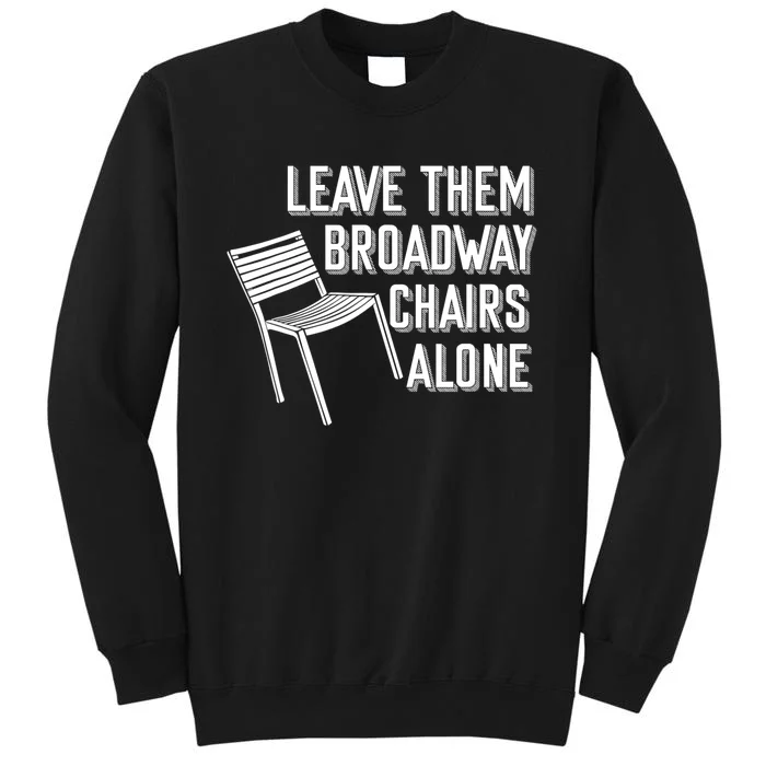 Leave Them Broadway Chairs Alone Sweatshirt